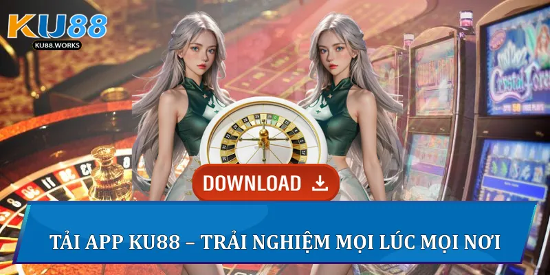 KU88 Tải app Ku88 - trải nghiệm mọi lúc mọi nơi