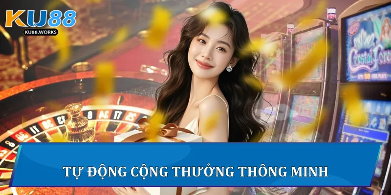 Chương Trình Khuyến Mãi Ku88 - Khám Phá Chi Tiết Về Ưu Đãi Tự động cộng thưởng thông minh